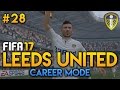 FIFA 17 | Leeds United Career Mode | Ep28 | GOAL SCORING RUN!