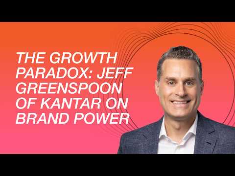 The Growth Paradox: Jeff Greenspoon of Kantar on Brand Power