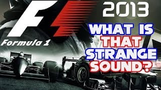 F1 2013 - What Is That Strange Sound?