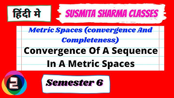 Metric Spaces (Convergence And Completeness) || semester 6 L2