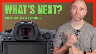 What's Next: Canon's R1, R5 II, R7 II, R6 III & RF Lenses  Hinting at a Big Update!