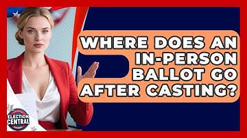 Where Does An In-person Ballot Go After Casting? - Election Central Channel