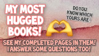 My MOST HUGGED BOOKS! Plus my COMPLETED PAGES in them! 