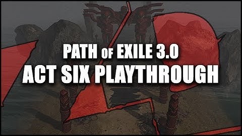 [SPOILER] Path of Exile 3.0 - Act SIX Playthrough! - The Rising Tide (Alpha)