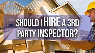 Should I hire a 3rd party inspector?