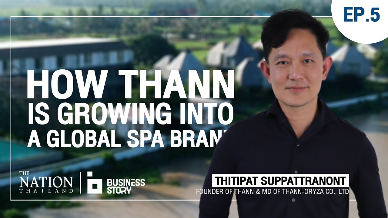 Business Story EP.5 | Thann Wellness Destination is the doorway to a wellness hub on a global scale