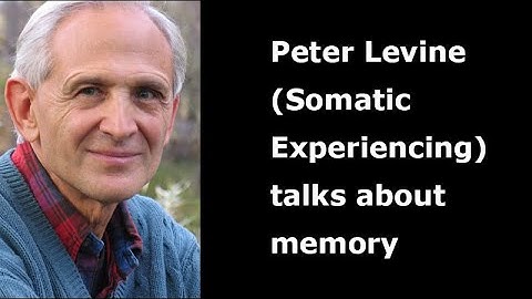 Peter Levine, developer of Somatic Experiencing, talks about memory