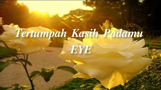 EYE - Tertumpah Kasih Padamu (Lirik)