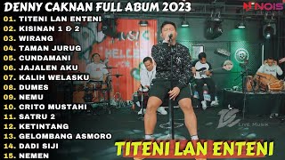 DENNY CAKNAN TITENI LAN ENTENI - FULL ALBUM TERBARU 2023 ( BEBAS IKLAN )