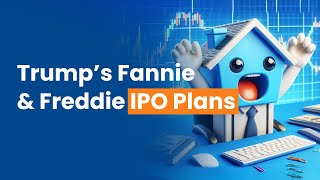 Trump’s Fannie & Freddie IPO Plans