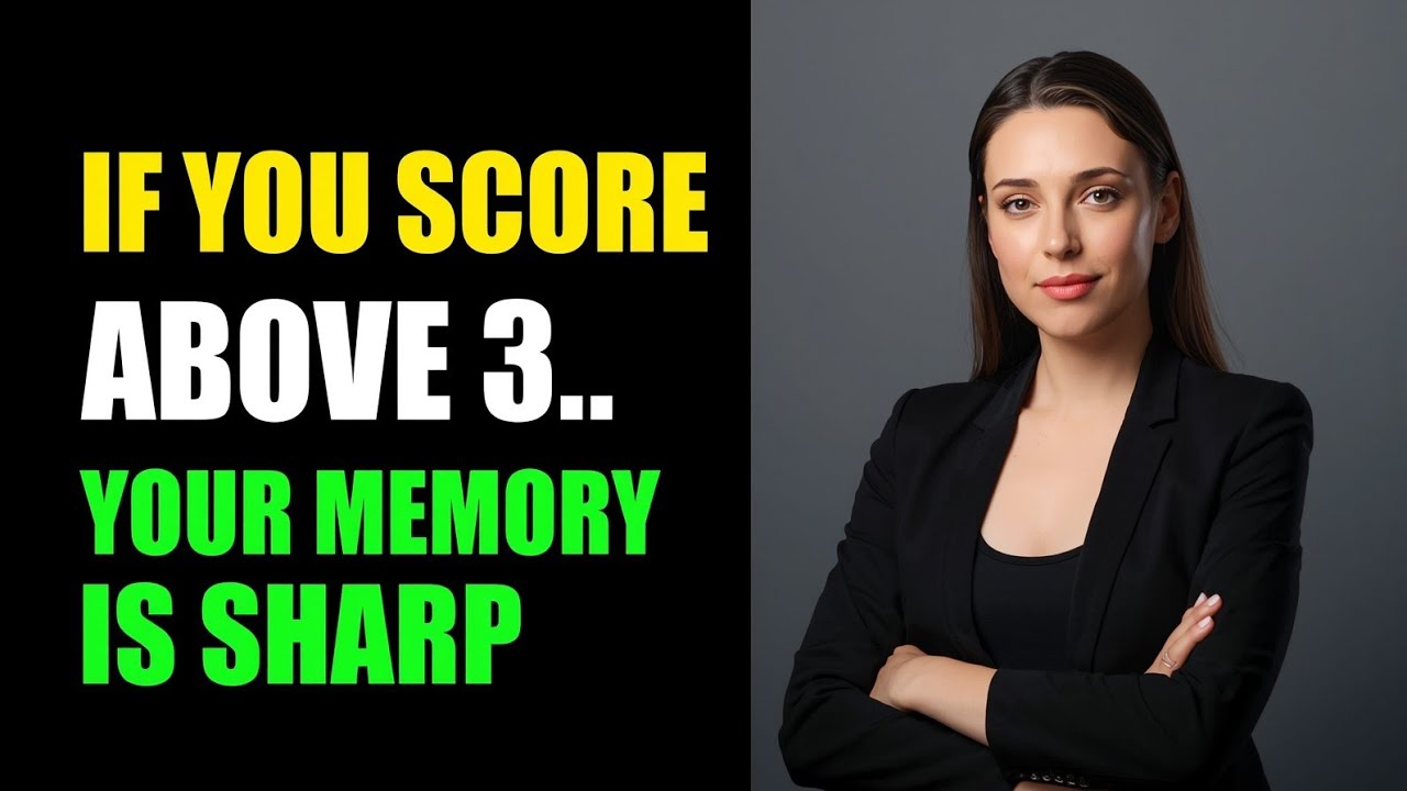 IF YOU SCORE ABOVE 3 YOUR MEMORY IS SHARP! 