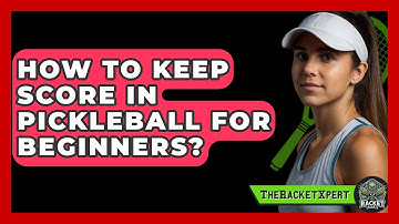 How To Keep Score In Pickleball For Beginners? - The Racket Xpert