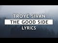 Troye sivan  the good side lyrics