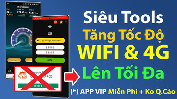 Cách tăng tốc độ mạng Wifi & 4G để chơi game mượt cho Android