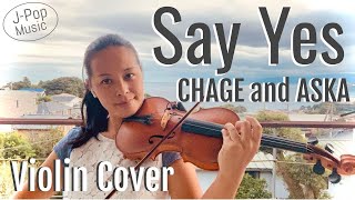 SAY YES / CHAGE and ASKA - Violin Cover