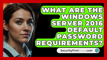 What Are The Windows Server 2016 Default Password Requirements? - SecurityFirstCorp.com