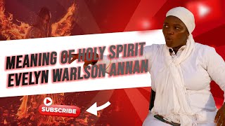Full EVELYN WARLSON ANNAN: TRUE MEANING OF HOLY SPIRIT #EvelynWarlsonAnnan News