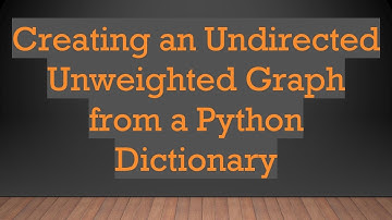 Creating an Undirected Unweighted Graph from a Python Dictionary