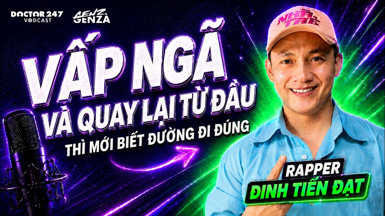 Váº¥p ngÃ£ vÃ  quay láº¡i tá»« Ä‘áº§u thÃ¬ má»›i biáº¿t Ä‘Æ°á»ng Ä‘i Ä‘Ãºng - Äinh Tiáº¿n Äáº¡t | Gen Z Gen ZÃ  EP12