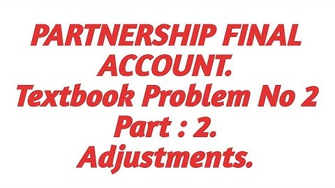 Partnership Final Account. Textbook Problem No 2.