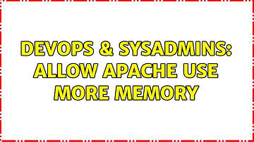 DevOps & SysAdmins: Allow Apache use more memory (2 Solutions!!)