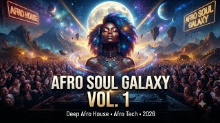 AFRO SOUL GALAXY VOL. 1 🌌 | Deep Afro House & Afro Tech Mix 2026 | Emotional Melodic Journey