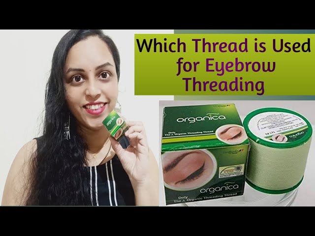 which thread is used for eyebrow threading l Organica Eyebrow