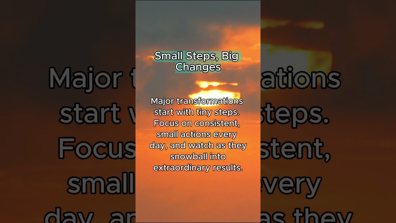 Small Steps, Big Changes