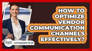 How To Optimize Vendor Communication Channels Effectively?