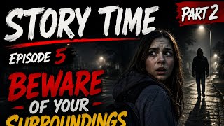 Story Time Part 2 Ep. 5: Beware of Your Surroundings | The Signs Were There 📱