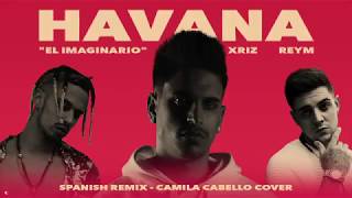 "El Imaginario" ✗ XRIZ ✗ Reym - Havana #SpanishRMX (Camila Cabello Cover)