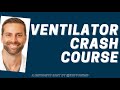 Ventilator Crash Course: Quick and Dirty Guide to Mechanical Ventilation