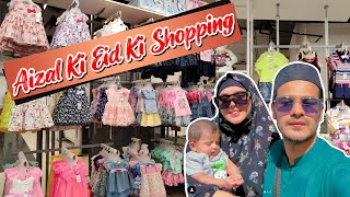 Aizal Kay Liye Eid Ki Shopping Kar Li | Yahan Py Kapry Bohat Mehngay Hain 😯