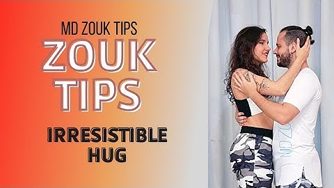 Irresistible hug - MD ZOUK TIPS