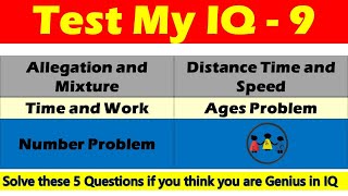 Test My IQ | 09 | IQ for Loksewa | Alligation & Mixture,Time Speed and Distance,Time and Work