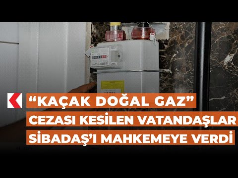 “Kaçak doğal gaz” cezası kesilen vatandaşlar SİBADAŞ’ı mahkemeye verdi