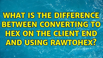 What is the difference between converting to hex on the client end and using rawtohex?