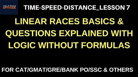 TSD_LESSON 7_BASICS AND QUESTIONS ON LINEAR RACES_TIME SPEED DISTANCE_QUANTITATIVE APTITUDE FOR CAT