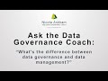 Ask the data governance coach  whats the difference between data governance and data management