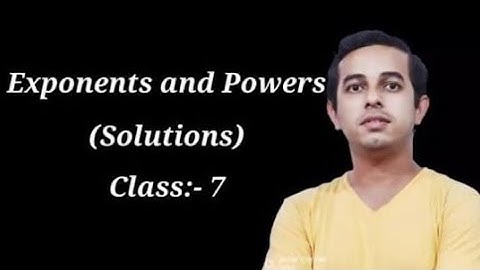 EXPONENTS AND POWER - SOLUTIONS - CLASS 7 - CHAPTER 6