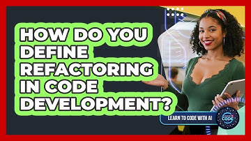 How Do You Define Refactoring In Code Development?