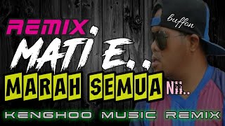 REMIX MATI E MARAH SEMUA NI💦THE BUFFON//KENGHOO MUSIC CHANNEL