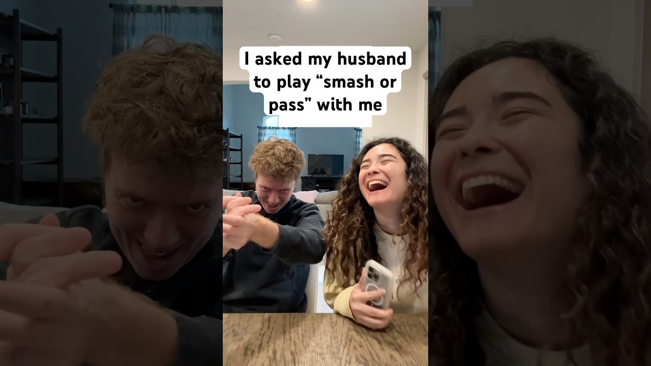 I asked my husband to play “smash or pass” with me 