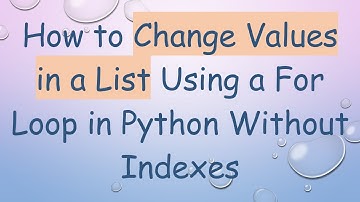 How to Change Values in a List Using a For Loop in Python Without Indexes