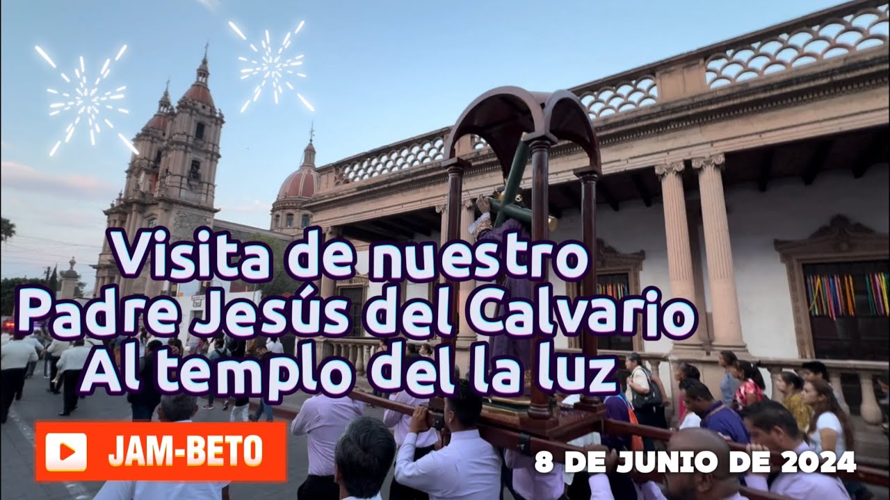 El templo de la Luz es visitado por Nuestro Padre Jesús del calvario en Lagos de Moreno