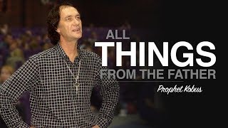 All things from the Father - Prophet Kobus