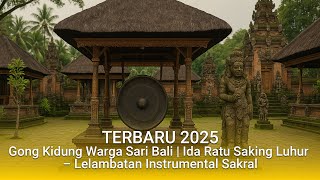 TERBARU 2025 | Gong Kidung Warga Sari Bali | Ida Ratu Saking Luhur – Lelambatan Instrumental Sakral