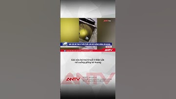Giải cứu thành công bé trai rơi xuống giếng sâu 20m ở Đắk Lắk | ANTV #shorts