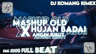 DJ MASHUP OLD X HUJAN BADAI ANGIN RIBUT SLOW BEAT VIRAL TIKTOK TERBARU 2022 DJ KOMANG RIMEX