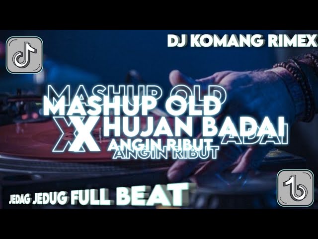 DJ MASHUP OLD X HUJAN BADAI ANGIN RIBUT SLOW BEAT VIRAL TIKTOK TERBARU 2022 DJ KOMANG RIMEX class=